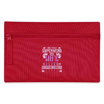 My wife is an acupuncturist - Pencil Case - red - Front