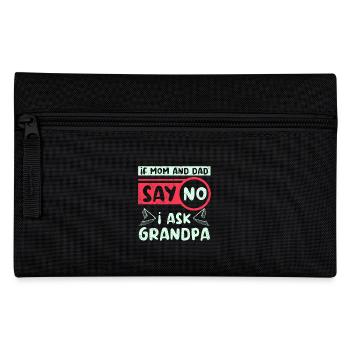 If mom and dad say no I askt grandpa - Pencil Case - black - Front