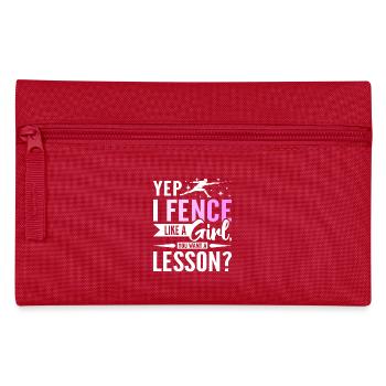Yep I fence like a girl you want a lesson? - Pencil Case - red - Front
