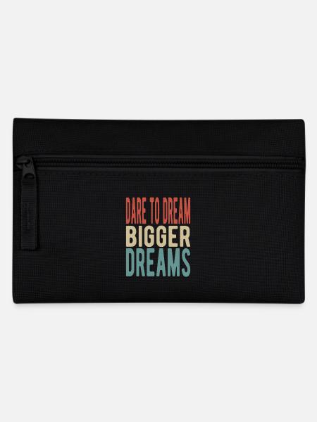 Dare to dream bigger dreams - Federtasche - Schwarz