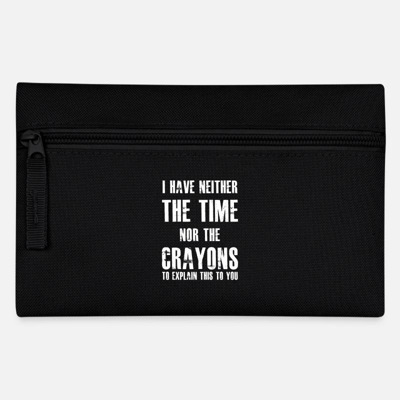 I Have Neither The Time Nor The Crayons - Pencil Case - black