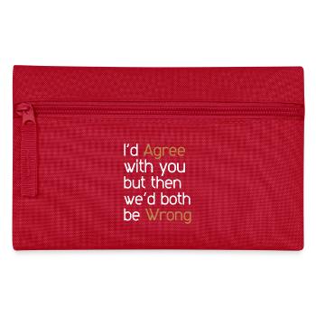 I'd Agree with you but then we'd both be wrong - Pencil Case - red - Front