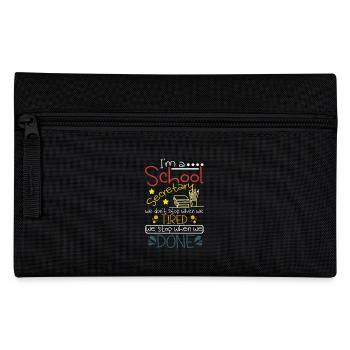 School secretaries we stop when we done - Pencil Case - black - Front