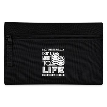 Really Isn't More To Life Than Coin Collecting - Pencil Case - black - Front
