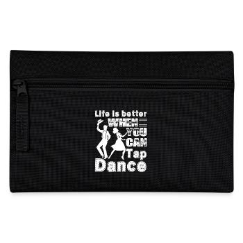 Tap Dancer Life Is Better With Tap Dancing - Pencil Case - black - Front