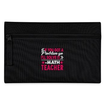 Math Teacher I Will Solve Your Problem - Pencil Case - black - Front