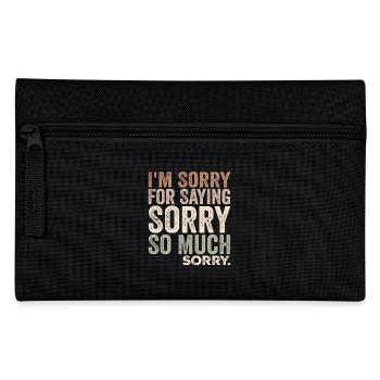 I'm Sorry For Saying Sorry So Much, Sorry | Funny - Pencil Case - black - Front
