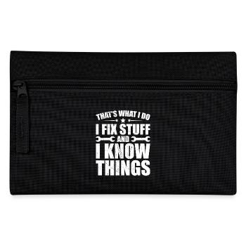 That's what i do i fix stuff and i know things - Pencil Case - black - Front