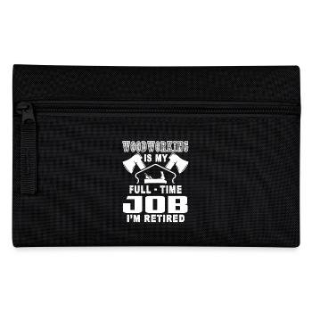 Woodworking Is My Full Time Job - Pencil Case - black - Front