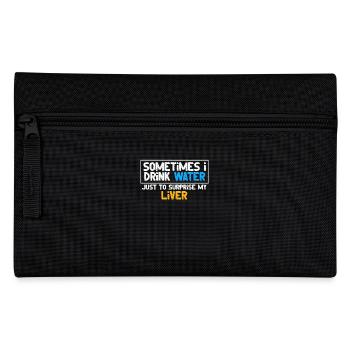 Sometimes I drink water to strengthen my liver - Pencil Case - black - Front