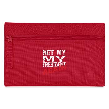 Not my president again. - Pencil Case - red - Front