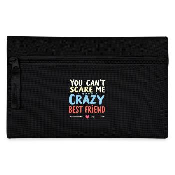You Cant Scare Me I Have A Crazy Best Friend - Pencil Case - black - Front