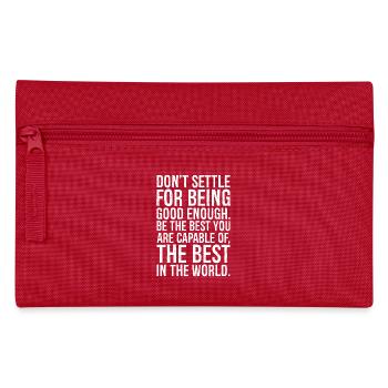 don't settle for being good enough - Pencil Case - red - Front