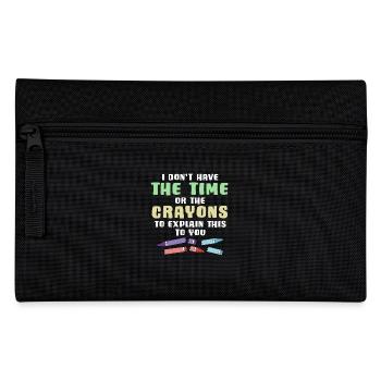 I Don't Have The Time Or The Crayons To Explain - Pencil Case - black - Front