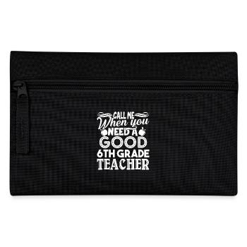 Call Me When You Need A Good 6th Grade Teacher - Pencil Case - black - Front