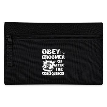 Obey The Pet Groomer Or Accept The Consequences - Pencil Case - black - Front