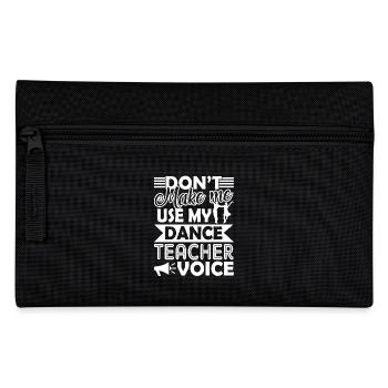 Don't Make Me Use My Dance Teacher Voice - Pencil Case - black - Front