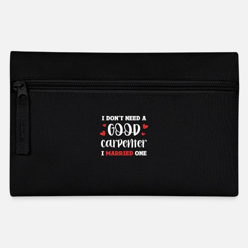 I don't need a good carpenter, I have one - Pencil Case - black