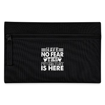 Have No Fear The Psychiatrist Is Here - Pencil Case - black - Front