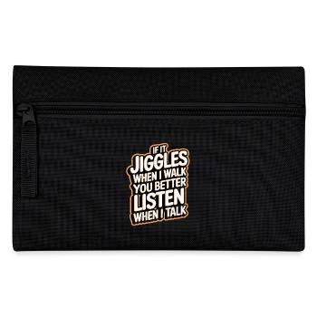If it jiggles when I walk better listen when talk - Pencil Case - black - Front