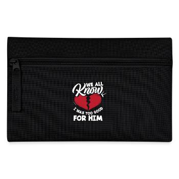 We all know that I was too good for him - Pencil Case - black - Front