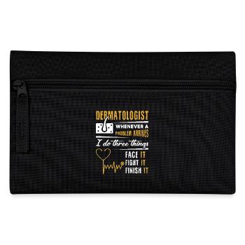 Dermatologist Face It Fight it Finish It - Pencil Case - black - Front