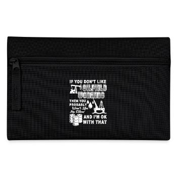 Oilfield Worker If You Don't Like Oilfield Workers - Pencil Case - black - Front