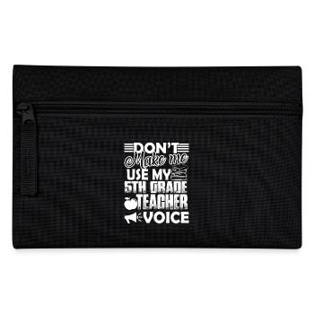 Don't Make Me Use My 5th Grade Teacher Voice - Pencil Case - black - Front
