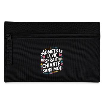 Admets le ! La vie serait chiante sans moi - Trousse - noir - Devant