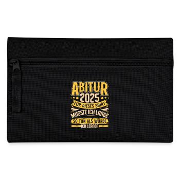 ABITUR 2025 FÜR DIESES SHIRT MUSSTE ICH LERNEN - Federtasche - Schwarz - Vorne