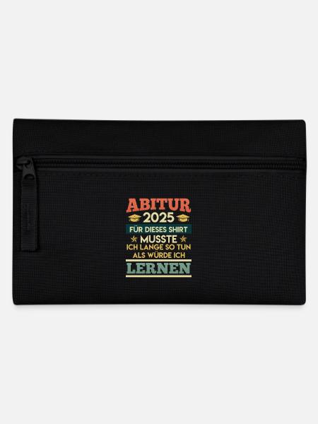 ABITUR 2025 FÜR DIESES SHIRT MUSSTE ICH LERNEN - Federtasche - Schwarz
