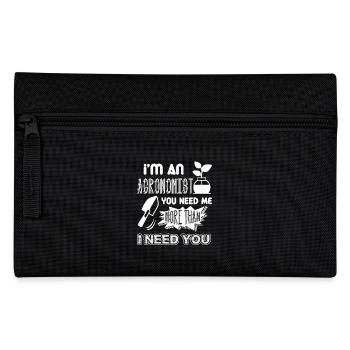 Agronomist You Need Me More Than I Need You - Pencil Case - black - Front
