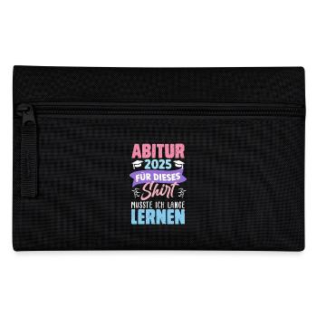 ABITUR 2025 FÜR DIESES SHIRT MUSSTE ICH LERNEN - Federtasche - Schwarz - Vorne