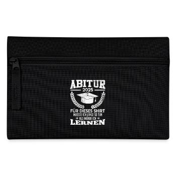 ABITUR 2025 FÜR DIESES SHIRT MUSSTE ICH LERNEN - Federtasche - Schwarz - Vorne
