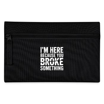 I'm Here Because You Broke Something Funny - Pencil Case - black - Front