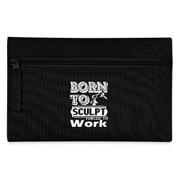 Sculptor Born To Sculpt Force To Work - Pencil Case - black - Front