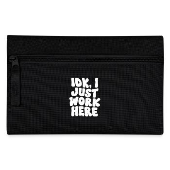 IDK I Just Work Here Bold Statement Design - Pencil Case - black - Front