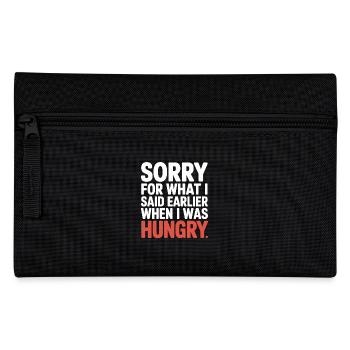 Sorry For What I Said Earlier When I Was Hungry - Pencil Case - black - Front