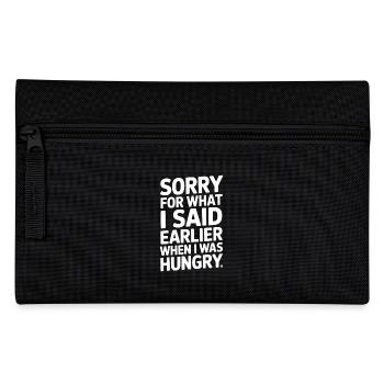 Sorry For What I Said Earlier When I Was Hungry - Pencil Case - black - Front