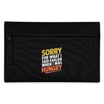 Sorry For What I Said Earlier When I Was Hungry - Pencil Case - black - Front