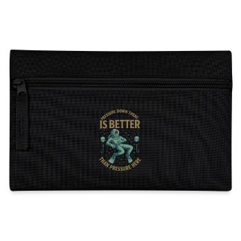 Pressure Down There Is Better Than Pressure Here - Pencil Case - black - Front