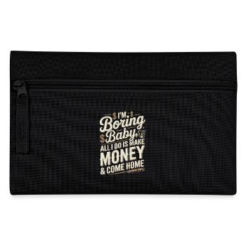 I'm Boring Baby All I Do Is Make Money & Come Home - Pencil Case - black - Front