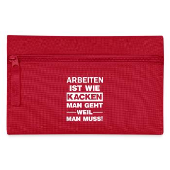 Arbeit ist wie Kacken Du gehst weil du musst  - Federtasche - Rot - Vorne