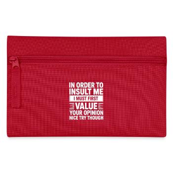 In Order To Insult Me I Must First Value  - Pencil Case - red - Front