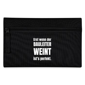 Erst wenn der Bauleiter weint ist´s perfekt. - Federtasche - Schwarz - Vorne