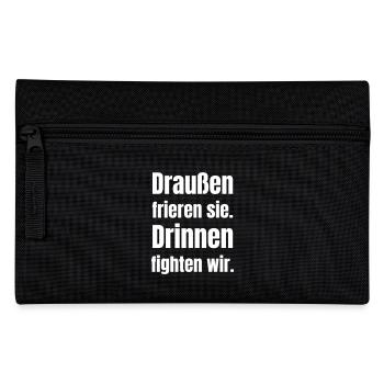 Draußen frieren sie. Drinnen fighten wir. - Federtasche - Schwarz - Vorne