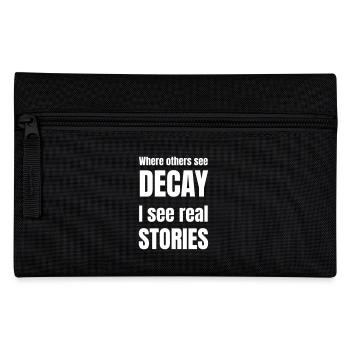 Where others see decay i see real stories. - Pencil Case - black - Front