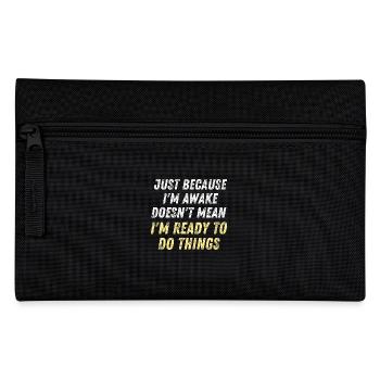 Just Because I'm Awake D oesn't Mean I'm Ready To - Pencil Case - black - Front