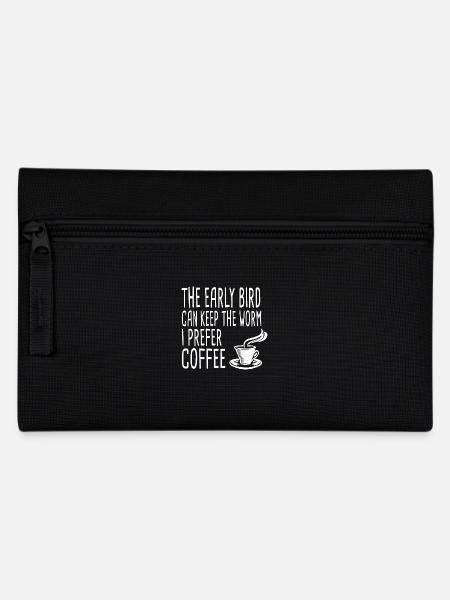 The Early Bird Can Keep The Worm I Prefer Coffee - Federtasche - Schwarz
