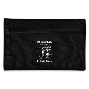 Soccer We Bust Our To Kick Yours - Pencil Case - black - Front